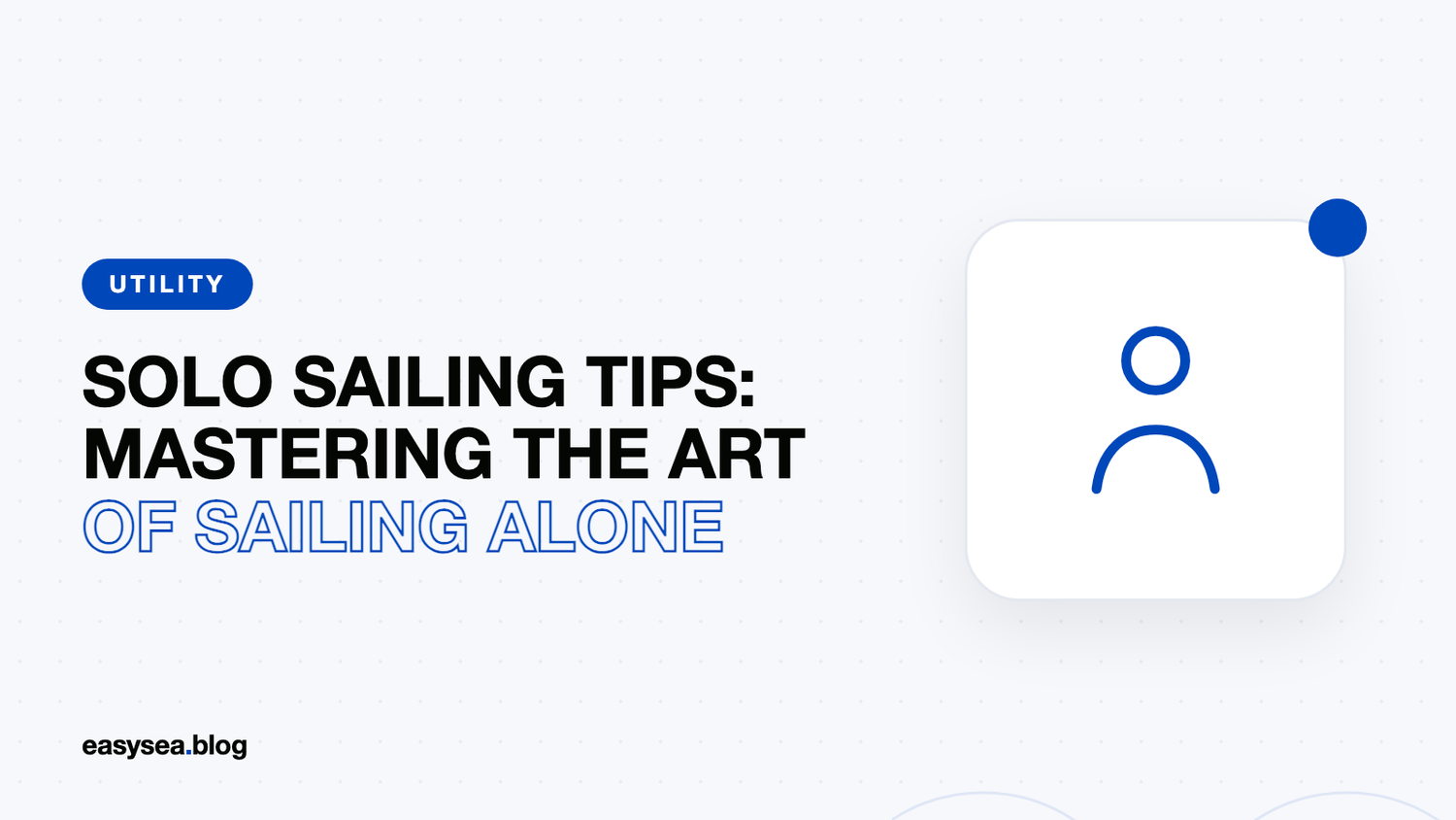 Solo Sailing Tips: Mastering the Art of Sailing Alone