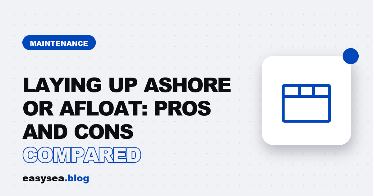 Laying Up Ashore or Afloat: Pros and Cons Compared - easysea