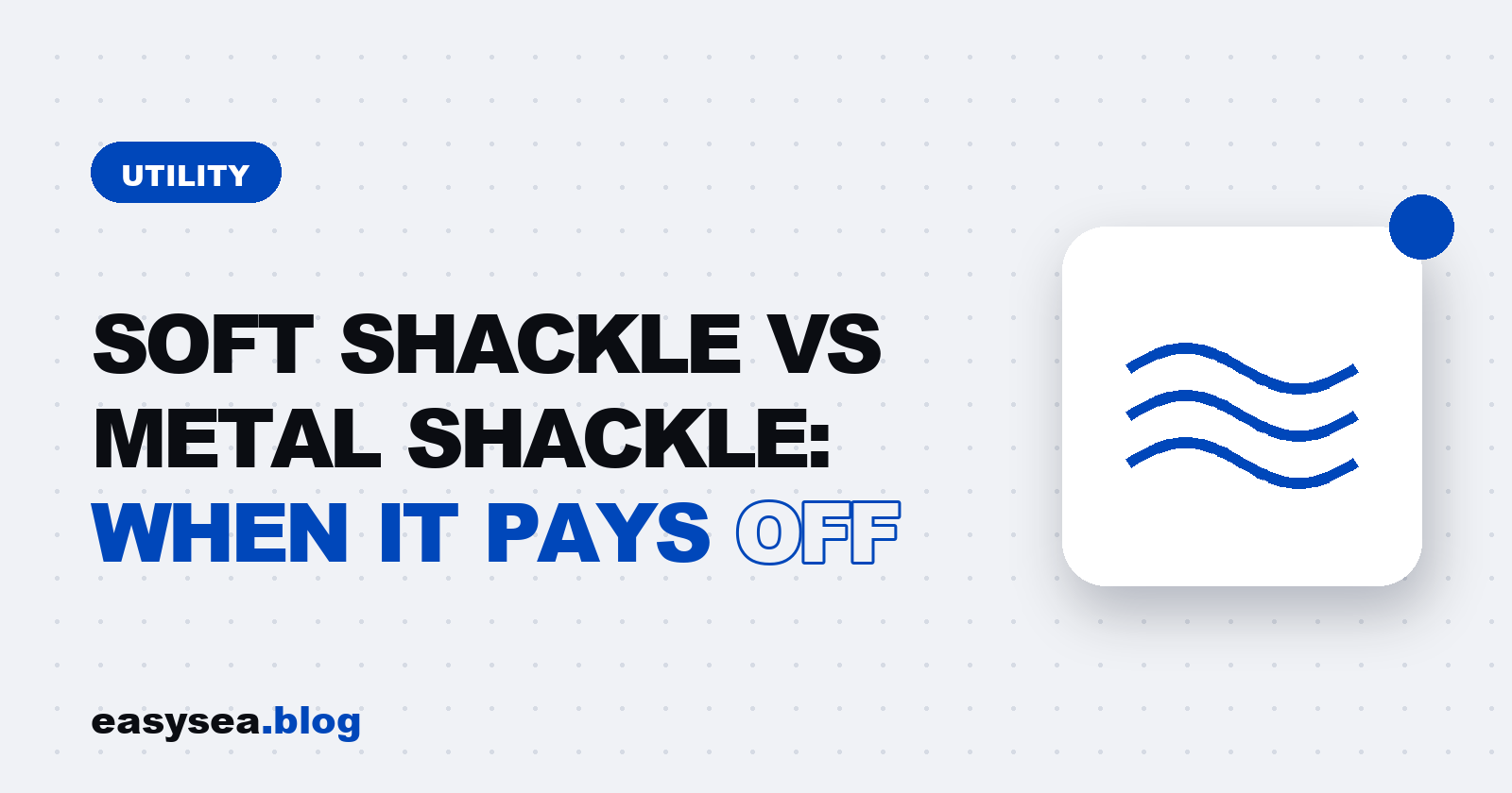 Soft Shackle vs Metal Shackle: When It Pays Off - easysea