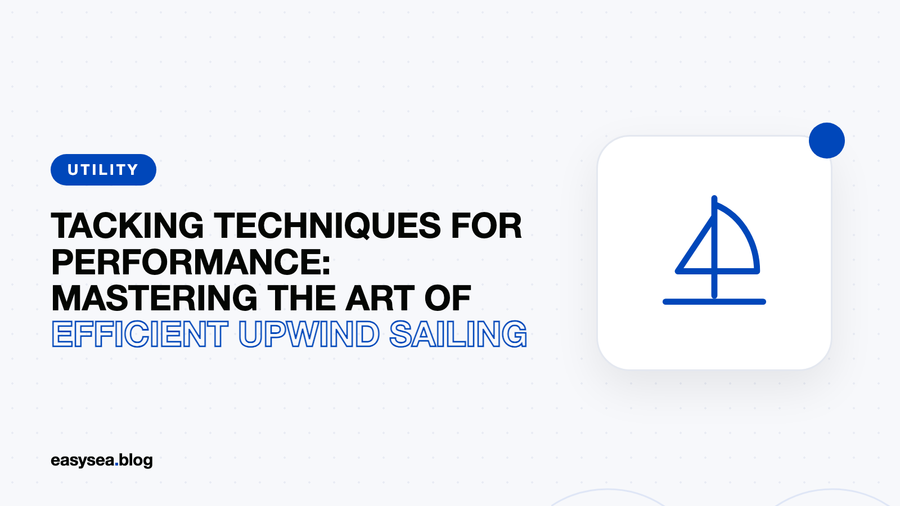 Tacking Techniques for Sailors: How to Tack and Boost Performance