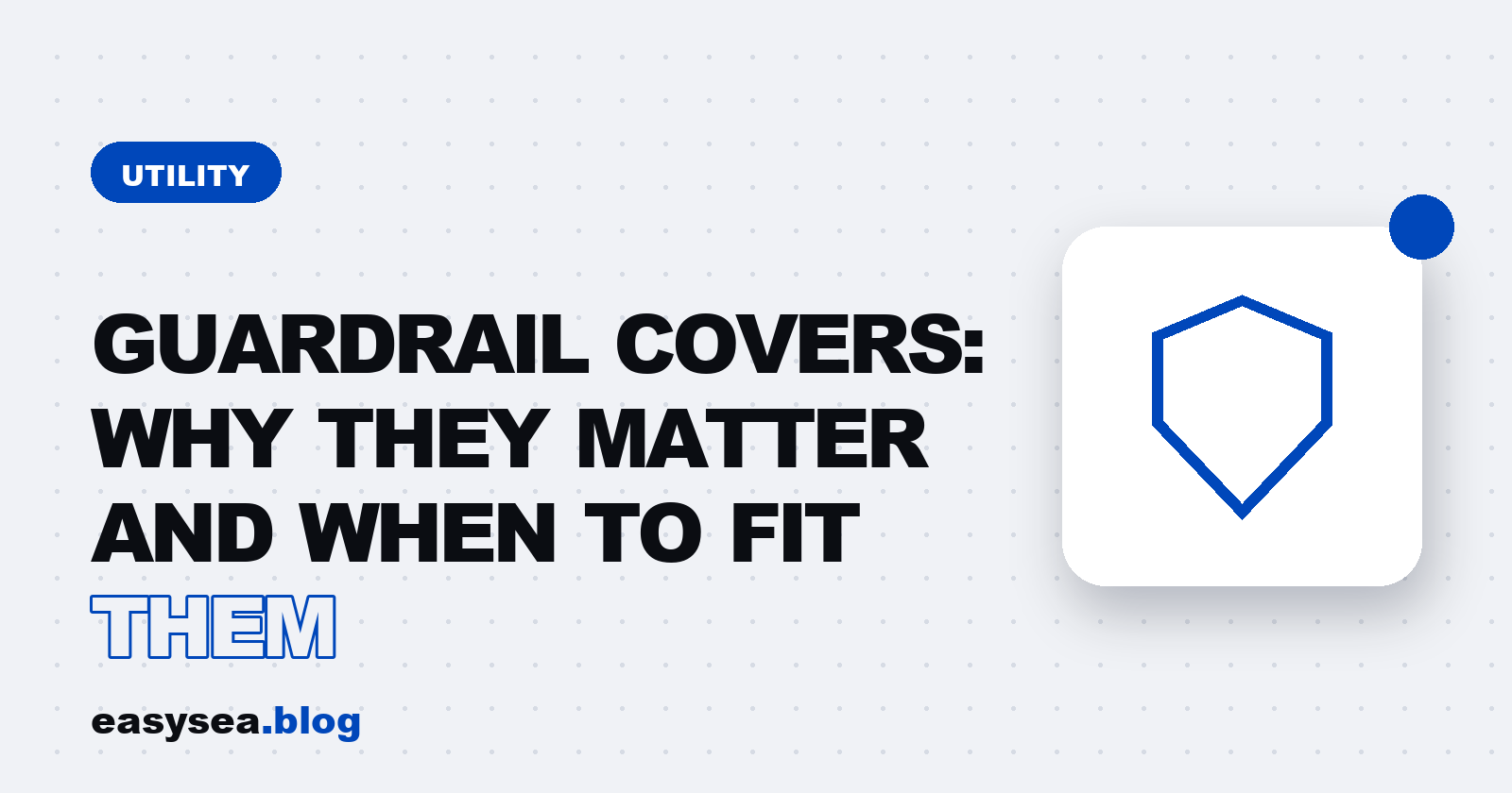 Guardrail covers: why they matter and when to fit them - easysea